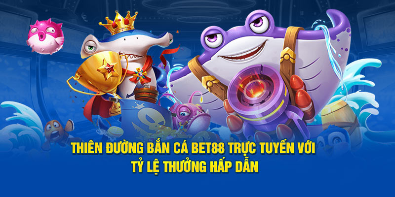 Đánh giá điểm nổi bật tại sảnh bắn cá Bet88